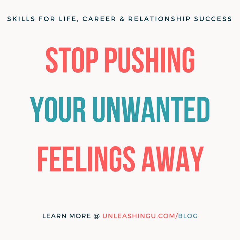 Why pushing your negative or unwanted feelings away may be keeping you stuck. Here’s what to do instead to move forward.