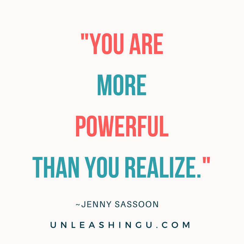 You may not even realize how powerful you are.